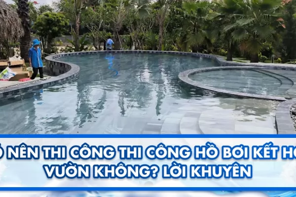 Có nên thi công hồ bơi kết hợp vườn không? Lời khuyên